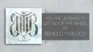 Behold The Blood - Let Go The Of The Wheel - Debut Single
