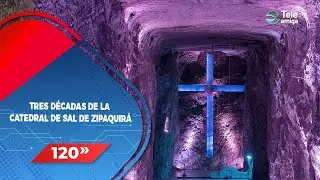 TRES D&Eacute;CADAS DE LA CATEDRAL DE SAL DE ZIPAQUIR&Aacute; - Noticias en 120 Segundos- Noticias en 120 Segundos