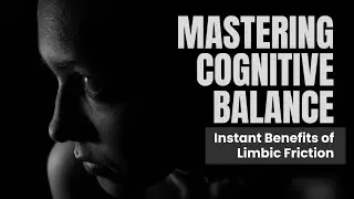 Mastering Cognitive Balance: Immediate Benefits of Limbic Friction