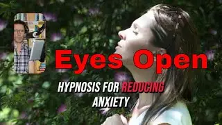 Eyes Open Hypnosis for Reducing Anxiety