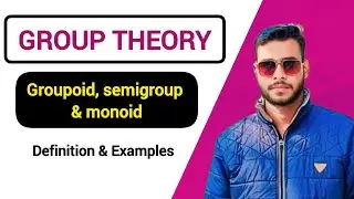 Groupoid, semigroup and monoid. Concept of Group theory..