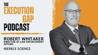 Robert Whitaker - Director Of Law Enforcement Affairs @ Merkle Science | The Execution Gap Podcast