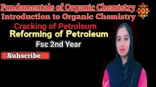 Fundamentals of Organic Chemistry | Cracking of Petroleum | Reforming of Petroleum | Fsc chemistry