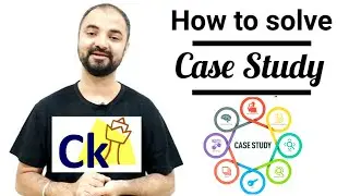 How to approach a Case Study. Interview preparation by Ck Cetking.