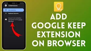 How to Add Google Keep Extension to Browser | Enhance Your Productivity 2024