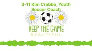 Keep The Game Beautiful - 3-11 Kim Crabbe, Youth Soccer Coach