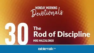 The Rod of Discipline &ndash; Mike Mazzalongo | BibleTalk.tv