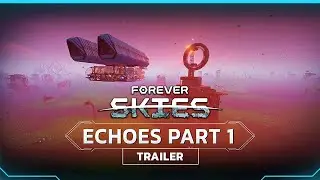 Forever Skies | Echoes Part 1 Trailer (Update 1.1.0)