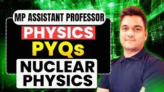 MPPSC Assistant Professor Physics PYQs | Nuclear Physics | MP Professor Preparation
