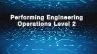 Performing Engineering Operations Level 2 - APPLY NOW!