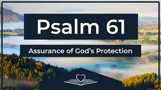 Psalm 61 (NRSV) - Assurance of God&rsquo;s Protection (Audio Bible)