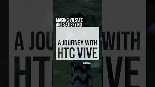 Making VR Safe and Satisfying: A Journey with HTC VIVE - Part 2