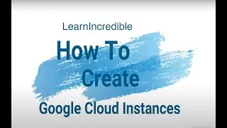 How to create Google Cloud Virtual Instances | VM Instances