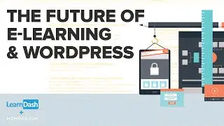 The Future of E-Learning and Wordpress Presented by LearnDash and Memberium