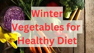 Healthy Vegetables to Enjoy This Winter Season for Maximum Nutrition