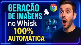 🔥 GERA&Ccedil;&Atilde;O DE IMAGENS no Whisk 100% AUTOM&Aacute;TICA com EXTENS&Atilde;O NO CHROME!
