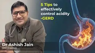 5 Tips to effectively control acidity- GERD ft. Dr Ashish Jain