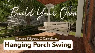 Tips & Tricks-Hanging Porch Swing-House Flipper 2 - Sandbox
