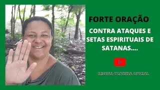 FORTE ORA&Ccedil;&Atilde;O, CONTRA ATAQUES E SETAS ESPIRITUAIS....