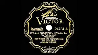 1934 Ray Noble - It’s All Forgotten Now (Al Bowlly, vocal)