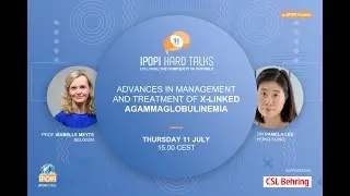 IPOPI Hard Talks: Advances in management and treatment of X-linked Agammaglobulinemia