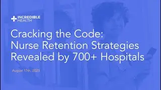 Cracking the Code: Nurse Retention Strategies Revealed by 700+ Hospitals