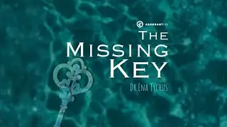 The Missing Key | Dr. Ena Tychus
