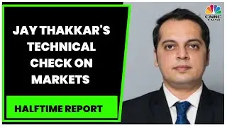 Jay Thakkar Of Marwadi Shares & Finances Gives A Technical Check On Markets | Halftime Report
