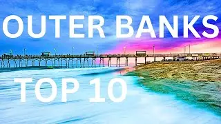 Outer Banks Top 10 Places to Visit