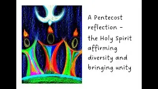 A Pentecost reflection - the Holy Spirit affirming diversity and bringing unity