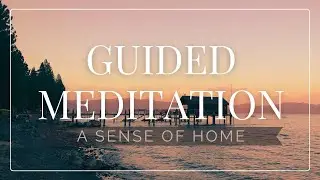Guided Meditation: A Sense of Home