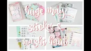 HUGE Sticker & Washi Haul | May 2018