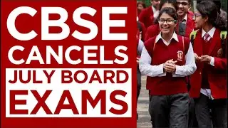 CBSE Cancels July Board Exams 2020 | Class 10th & 12th Board Exams 2020 cancelled