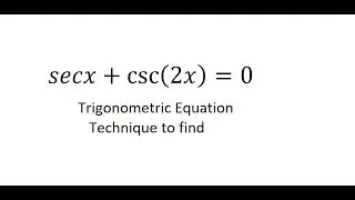 Trigonometry Help: Find the value of csc(2x) + secx = 0 - Small but hard to analyze