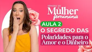 Aula 2 - O Segredo das Polaridades para o Amor e o Dinheiro