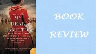 Book Review: My Dear Hamilton by Stephanie Dray and Laura Kamoie