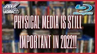 PHYSICAL MEDIA IS STILL IMPORTANT IN 2022!!!