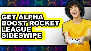 How To Get Alpha Boost Rocket League Sideswipe - Full Guide