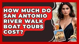 How Much Do San Antonio River Walk Boat Tours Cost? - Everything About San Antonio