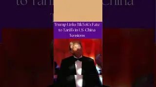 Trump Links TikTok&rsquo;s Fate to Tariffs in US-China Tensions