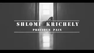 Shlomi Krichely - Precious Pain [Official Video] Prod. By Shay Moshe Moshe