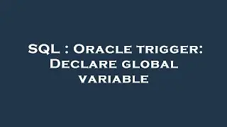 SQL : Oracle trigger: Declare global variable