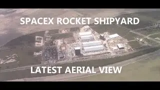SpaceX Ultimate Rocket Shipyard Fly Over!