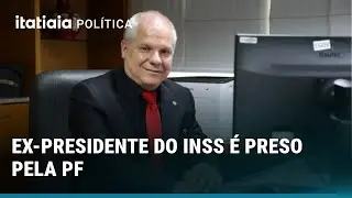 EX-PRESIDENTE DO INSS &Eacute; PRESO EM NOVA FASE DA OPERA&Ccedil;&Atilde;O SEM DESCONTO