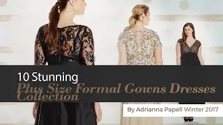10 Stunning Plus Size Formal Gowns Dresses Collection By Adrianna Papell Winter 2017