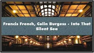 Francis French Colin Burgess Into That Silent Sea Part 02 Audiobook