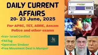Daily Current Affairs|| 20-23 June, 2025|| For APSC/TET/ADRE/Assam Police and other exams