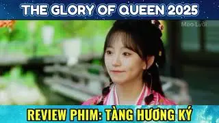 [REVIEW PHIM]T&Agrave;NG HƯƠNG K&Yacute; (2025) | Nữ Tặc Vướng Lưới T&igrave;nh C&ocirc;ng Tử B&ugrave;i Gia | Phim Cổ Trang Ng&ocirc;n T&igrave;nh