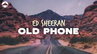 Ed Sheeran - Old Phone | Lyrics
