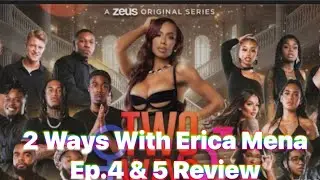 2 WAYS WITH ERICA MENA EP.4 & 5 REVIEW